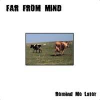 Far From Mind : Remind Me Later